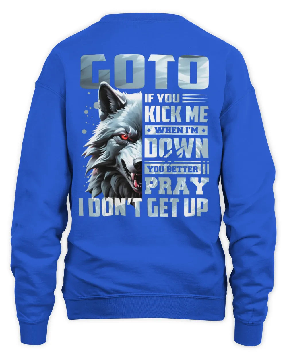 GOTO AP62-K4-666 - Personalized Fierce Wolf Quote Apparel “If You Kick Me When I’m Down, You Better Pray I Don’t Get Up” - Unisex Sweatshirt - Royal