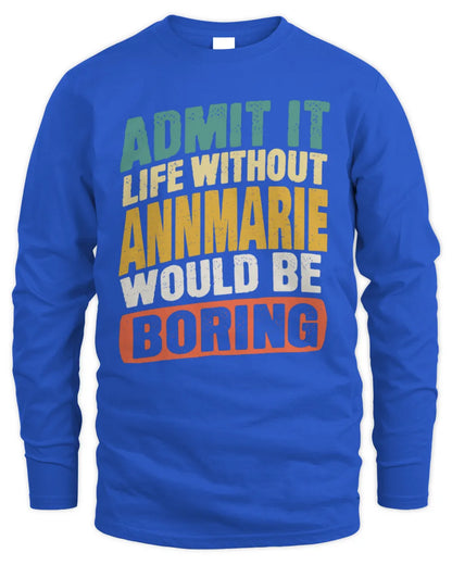 ANNMARIE TP88-K4-229
Personalized Funny Quote Apparel “Life Without NAME Would Be Boring” - Men's Long Sleeved T-Shirt - Royal
