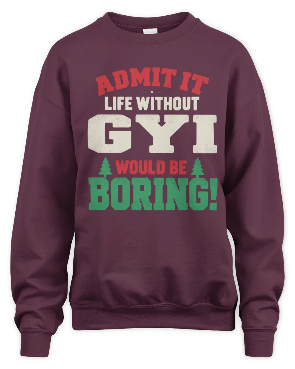 GYI P5 TH08 Christmas T-Shirt – “Life Without NAME Would Be Boring” - Unisex Sweatshirt - Maroon