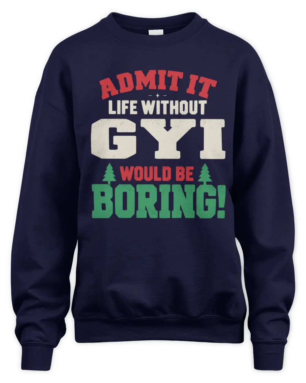 GYI P5 TH08 Christmas T-Shirt – “Life Without NAME Would Be Boring” - Unisex Sweatshirt - Navy