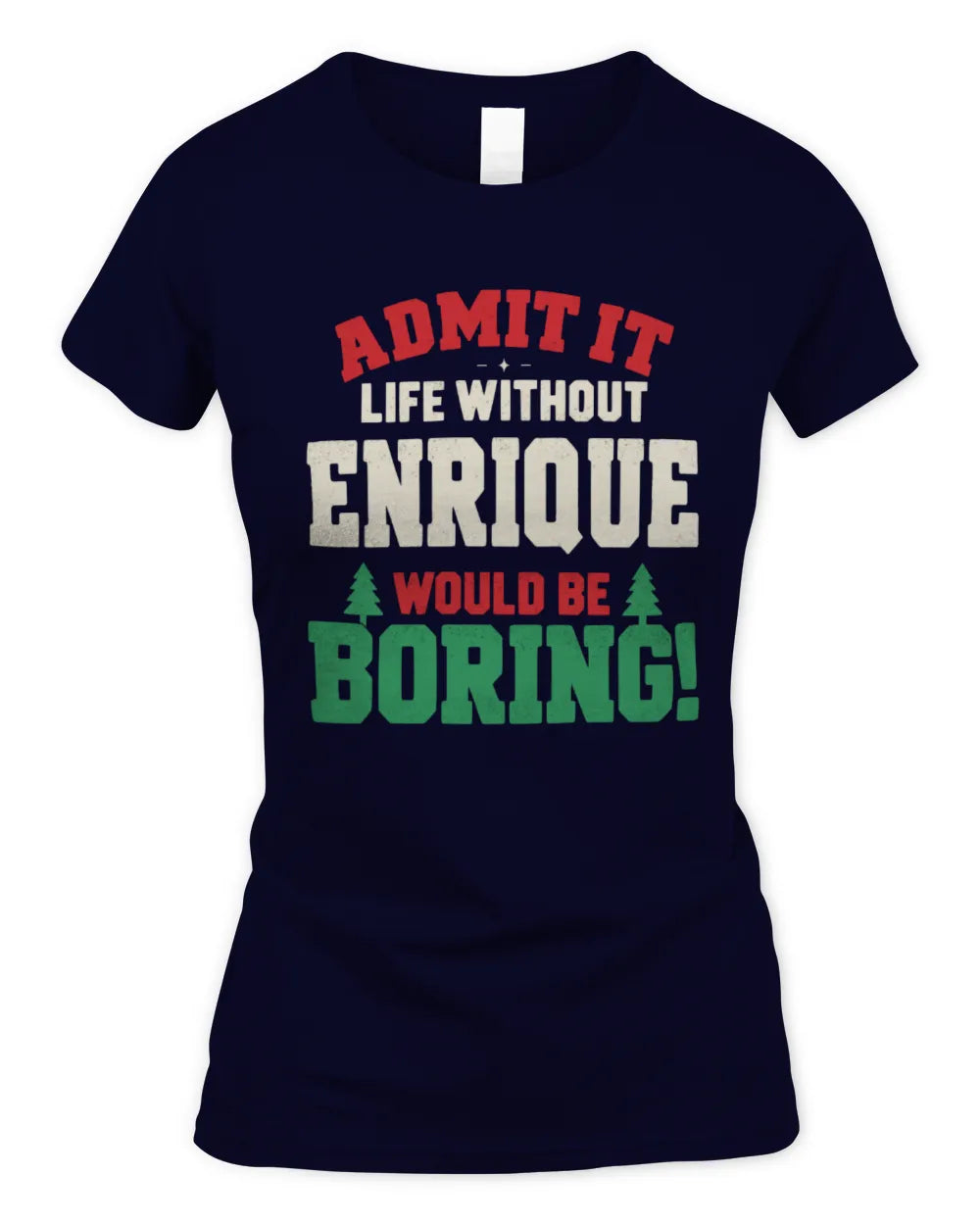ENRIQUE P5 TH08 Christmas T-Shirt – “Life Without NAME Would Be Boring” - Women's Standard T-Shirt - Navy