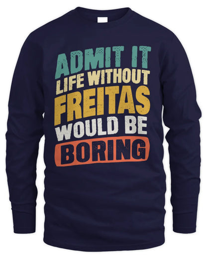 FREITAS TP88-K4-229
Personalized Funny Quote Apparel “Life Without NAME Would Be Boring” - Men's Long Sleeved T-Shirt - Navy