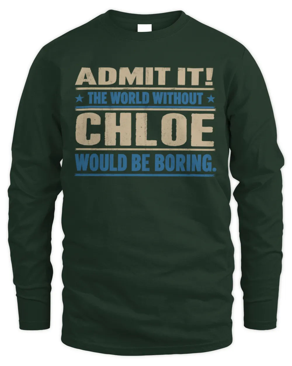 CHLOE TP68-K2-968 – Personalized Funny Quote Apparel “The World Without NAME Would Be Boring” - Men's Long Sleeved T-Shirt - Forest Green