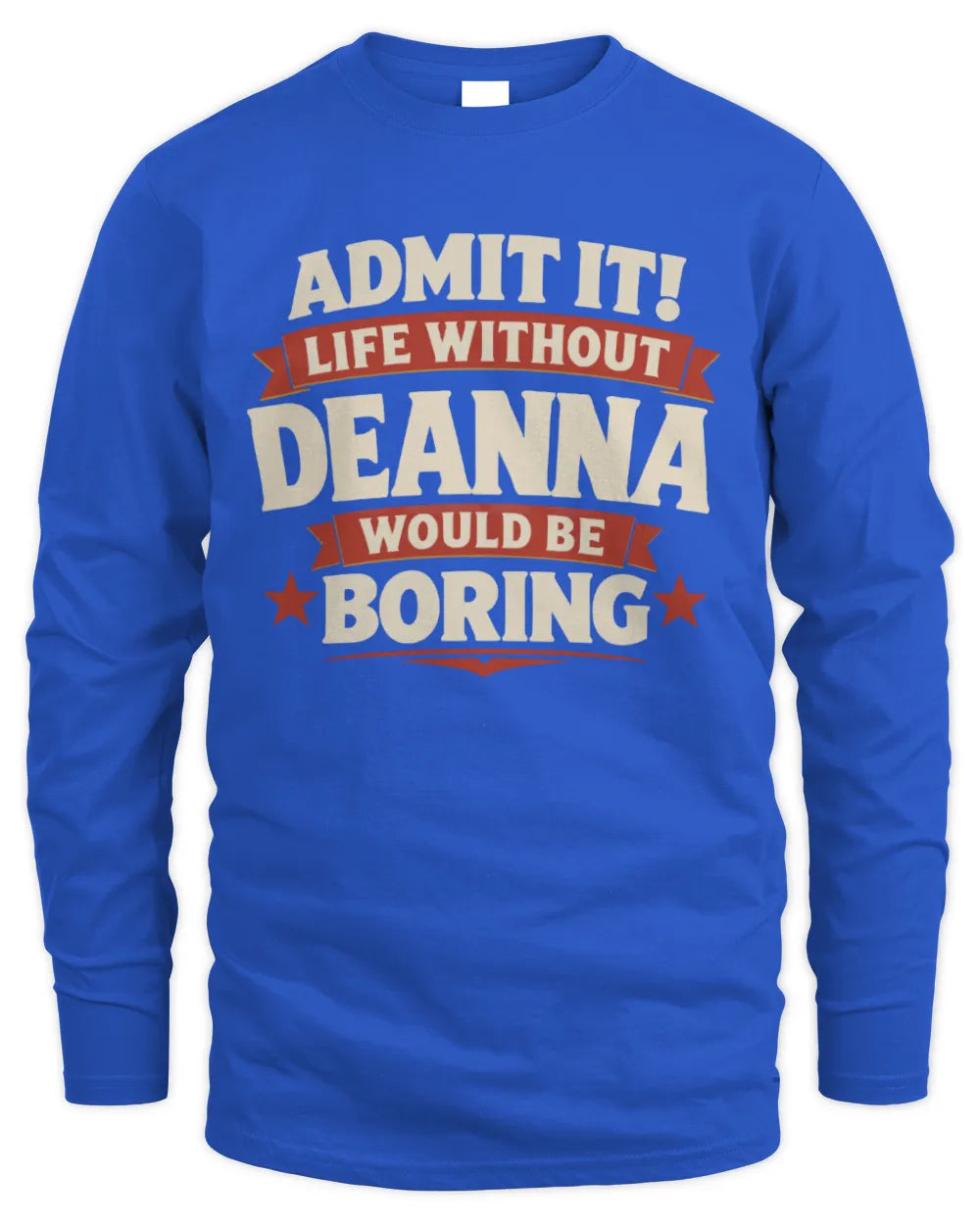 DEANNA P4 KT003 Personalized Funny Quote Apparel “Life Without NAME Would Be Boring” - Men's Long Sleeved T-Shirt - Royal