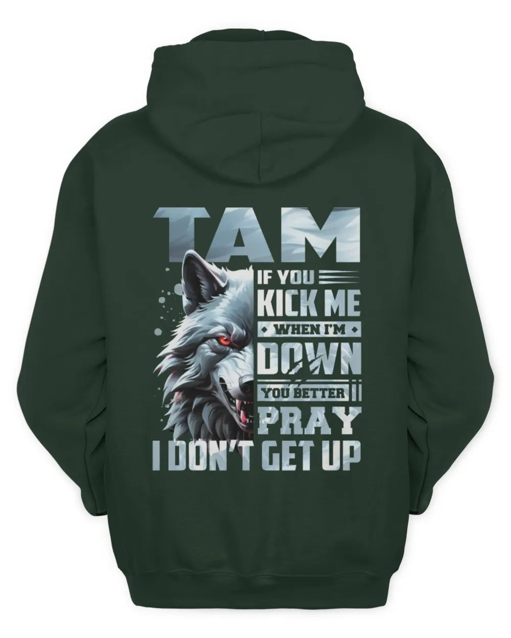 TAM AP62-K4-666 - Personalized Fierce Wolf Quote Apparel “If You Kick Me When I’m Down, You Better Pray I Don’t Get Up” - Unisex Hoodie - Forest Green