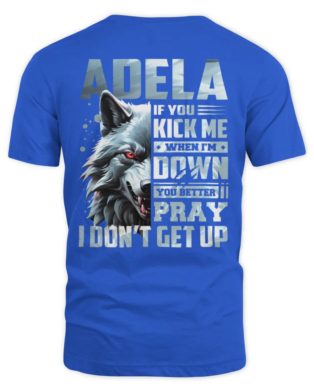 ADELA AP62-K4-666 - Personalized Fierce Wolf Quote Apparel “If You Kick Me When I’m Down, You Better Pray I Don’t Get Up” - Unisex Standard T-Shirt - Royal