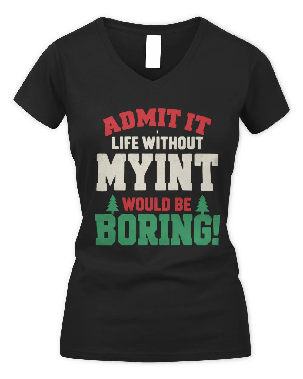 MYINT P5 TH08 Christmas T-Shirt – “Life Without NAME Would Be Boring” - Women's V-Neck T-Shirt - Black
