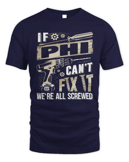 PHI TX03 P02 - Personalized Handyman Mechanic Shirt “If NAME Can’t Fix It, We’re All Screwed” - Unisex Standard T-Shirt - Navy