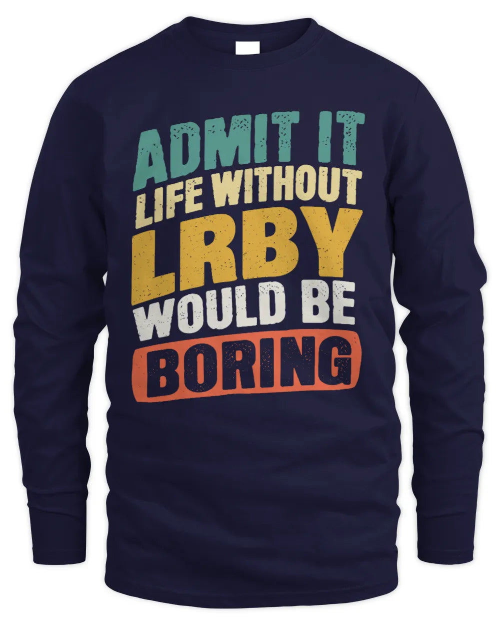 LRBY TP88-K4-229
Personalized Funny Quote Apparel “Life Without NAME Would Be Boring” - Men's Long Sleeved T-Shirt - Navy