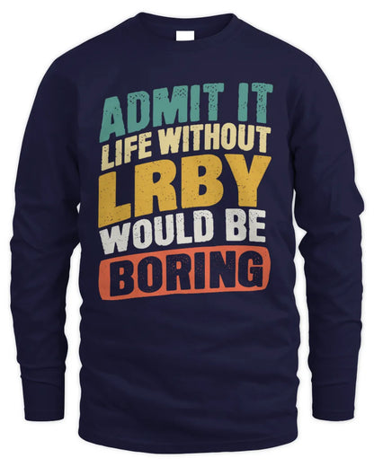 LRBY TP88-K4-229
Personalized Funny Quote Apparel “Life Without NAME Would Be Boring” - Men's Long Sleeved T-Shirt - Navy