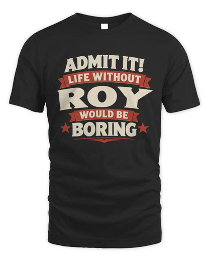 ROY P4 KT003 Personalized Funny Quote Apparel “Life Without NAME Would Be Boring” - Unisex Standard T-Shirt - Black