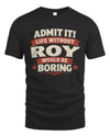 ROY P4 KT003 Personalized Funny Quote Apparel “Life Without NAME Would Be Boring”