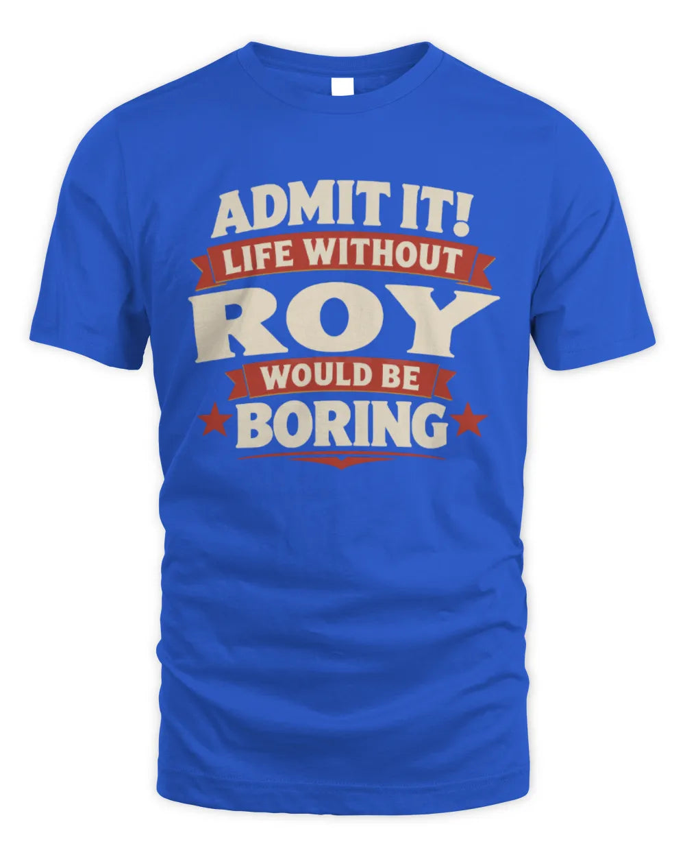 ROY P4 KT003 Personalized Funny Quote Apparel “Life Without NAME Would Be Boring” - Unisex Standard T-Shirt - Royal