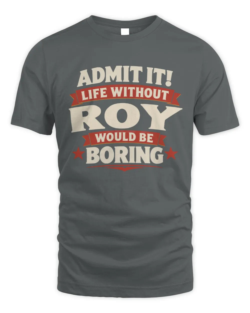 ROY P4 KT003 Personalized Funny Quote Apparel “Life Without NAME Would Be Boring” - Unisex Standard T-Shirt - Charcoal