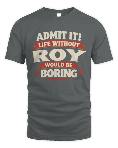 ROY P4 KT003 Personalized Funny Quote Apparel “Life Without NAME Would Be Boring” - Unisex Standard T-Shirt - Charcoal