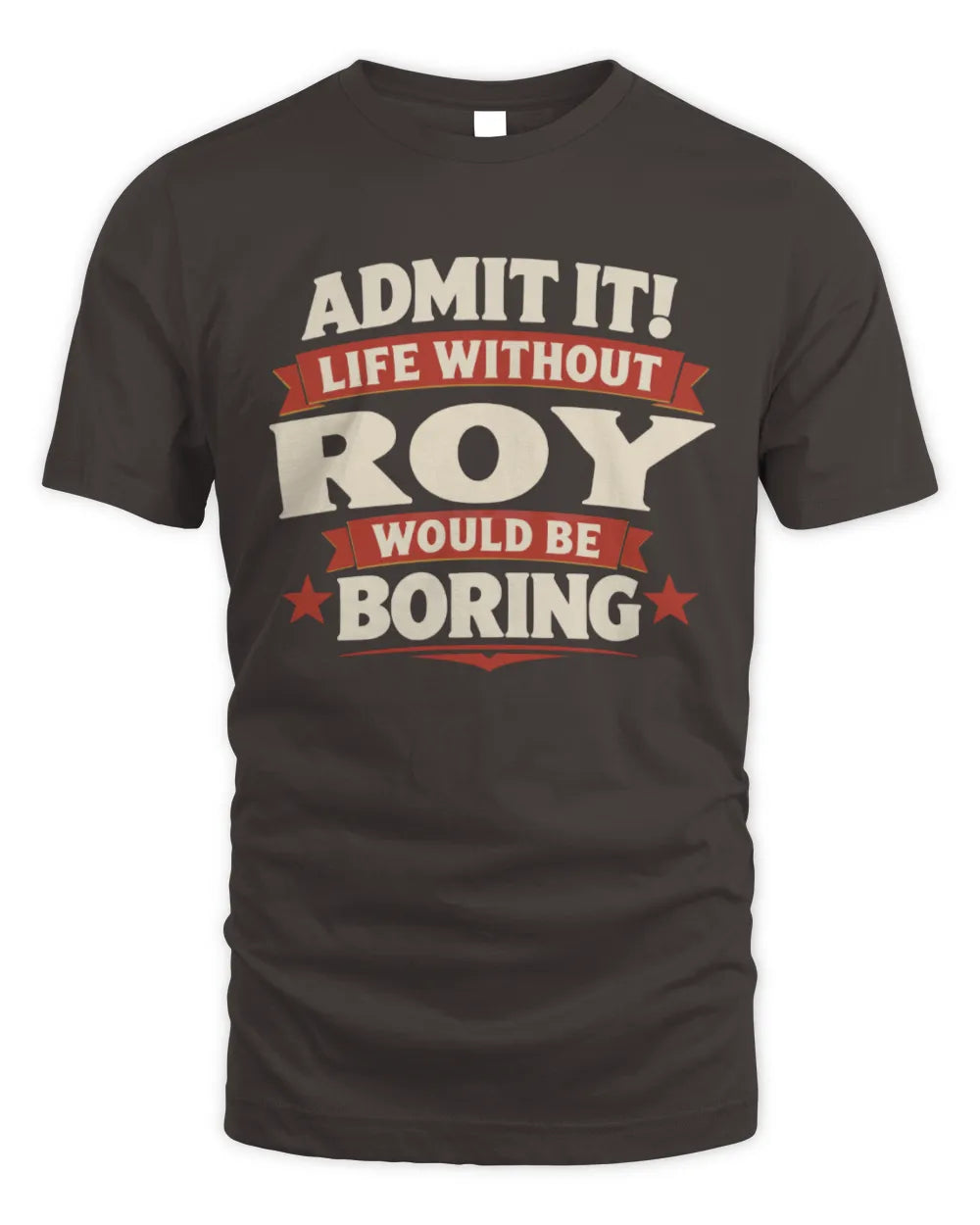 ROY P4 KT003 Personalized Funny Quote Apparel “Life Without NAME Would Be Boring” - Unisex Standard T-Shirt - Dark Chocolate