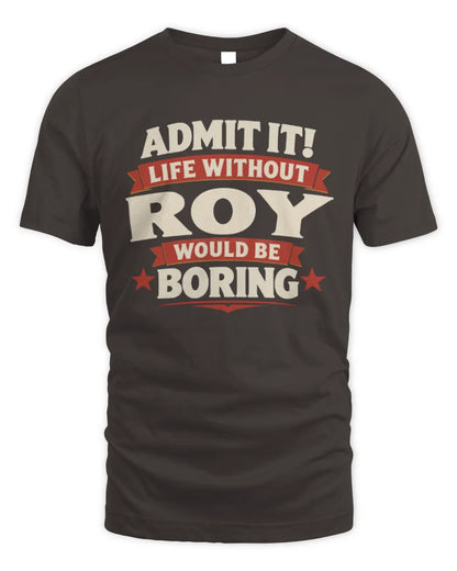 ROY P4 KT003 Personalized Funny Quote Apparel “Life Without NAME Would Be Boring” - Unisex Standard T-Shirt - Dark Chocolate