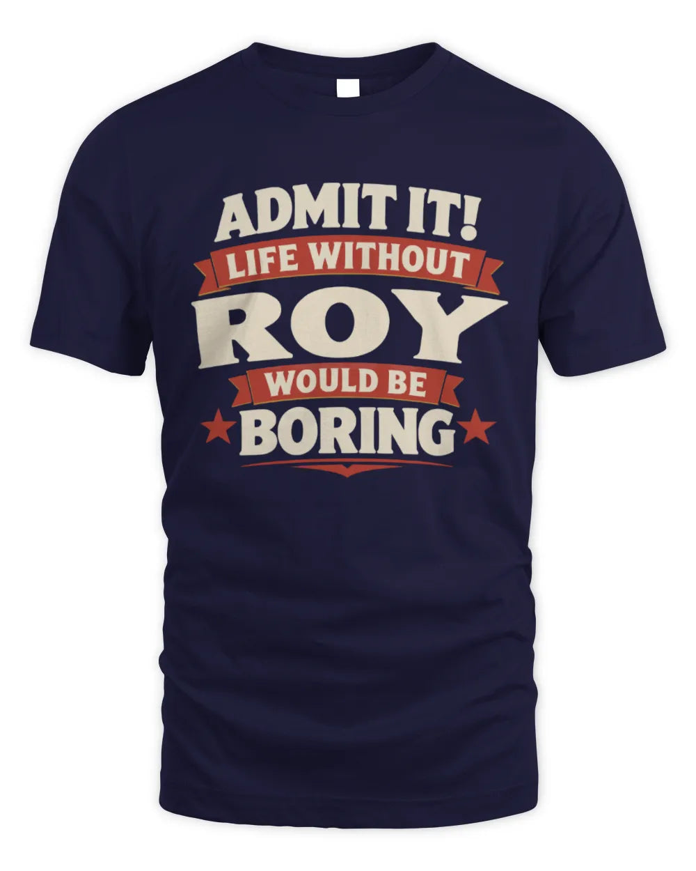 ROY P4 KT003 Personalized Funny Quote Apparel “Life Without NAME Would Be Boring” - Unisex Standard T-Shirt - Navy