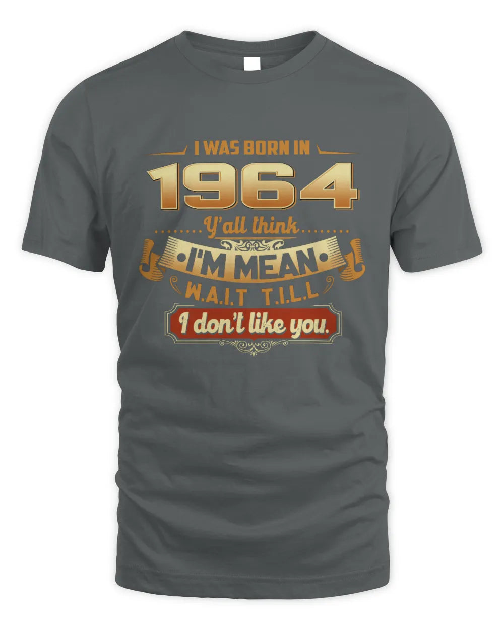 1964 HH89-K2 – Funny Birth Year Attitude Quote T-Shirt - Unisex Standard T-Shirt - Charcoal