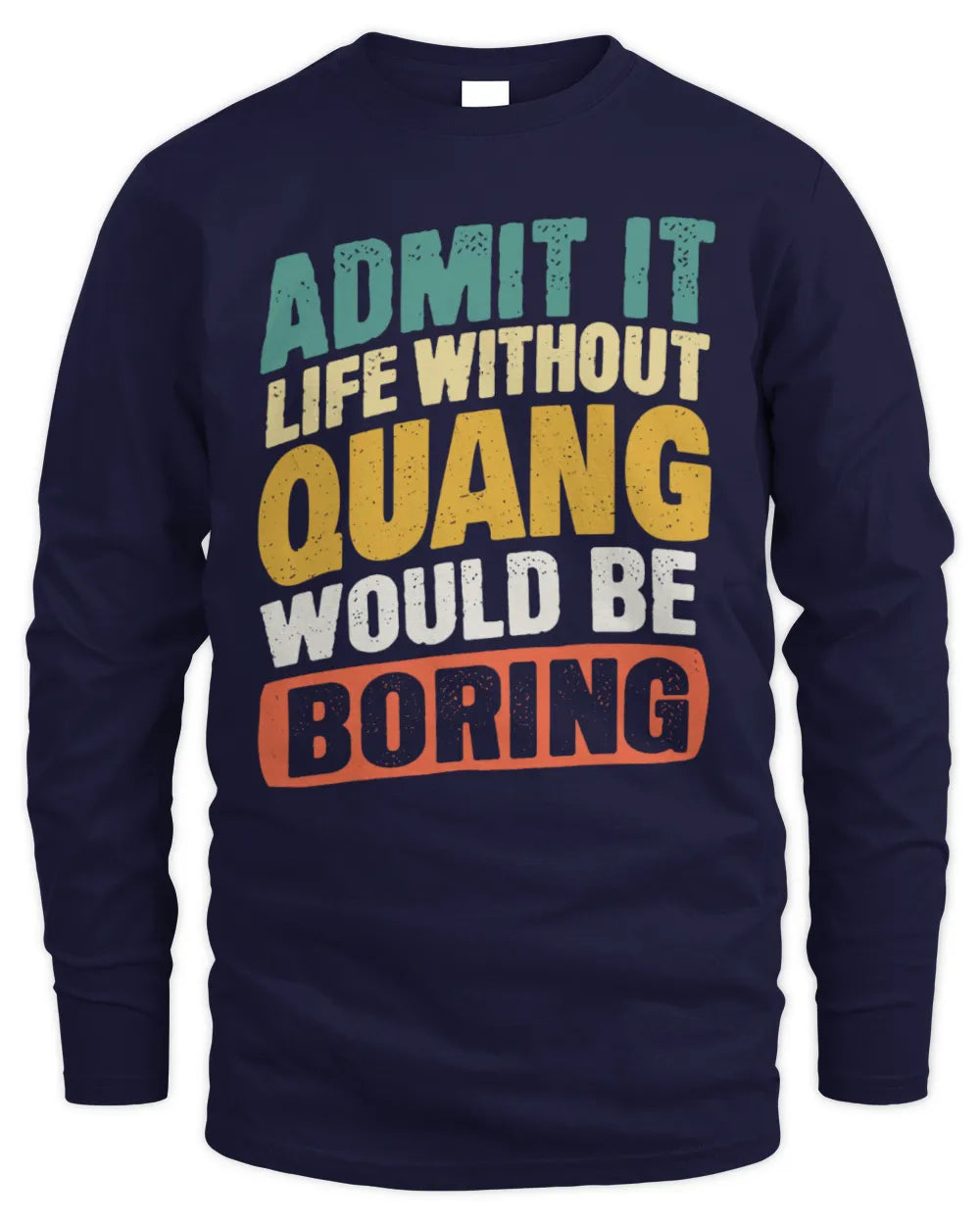 QUANG TP88-K4-229
Personalized Funny Quote Apparel “Life Without NAME Would Be Boring” - Men's Long Sleeved T-Shirt - Navy