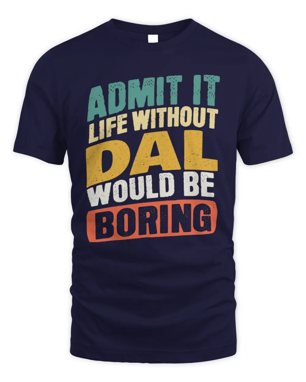 DAL TP88-K4-229
Personalized Funny Quote Apparel “Life Without NAME Would Be Boring” - Unisex Standard T-Shirt - Navy