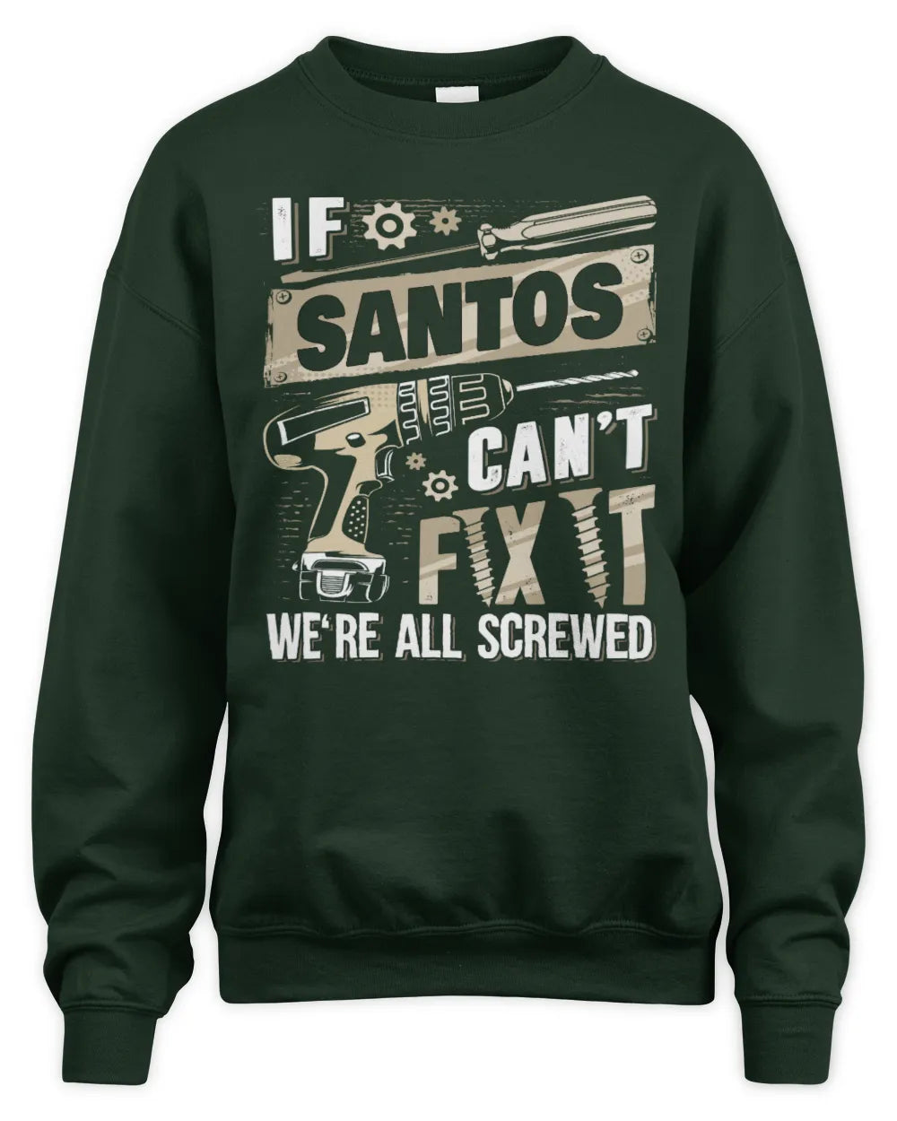 SANTOS TX03 P02 - Personalized Handyman Mechanic Shirt “If NAME Can’t Fix It, We’re All Screwed” - Unisex Sweatshirt - Forest Green