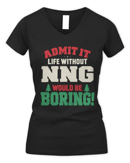 NNG P5 TH08 Christmas T-Shirt – “Life Without NAME Would Be Boring” - Women's V-Neck T-Shirt - Black