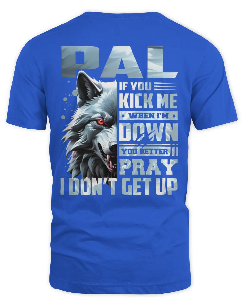 PAL AP62-K4-666 - Personalized Fierce Wolf Quote Apparel “If You Kick Me When I’m Down, You Better Pray I Don’t Get Up” - Unisex Standard T-Shirt - Royal