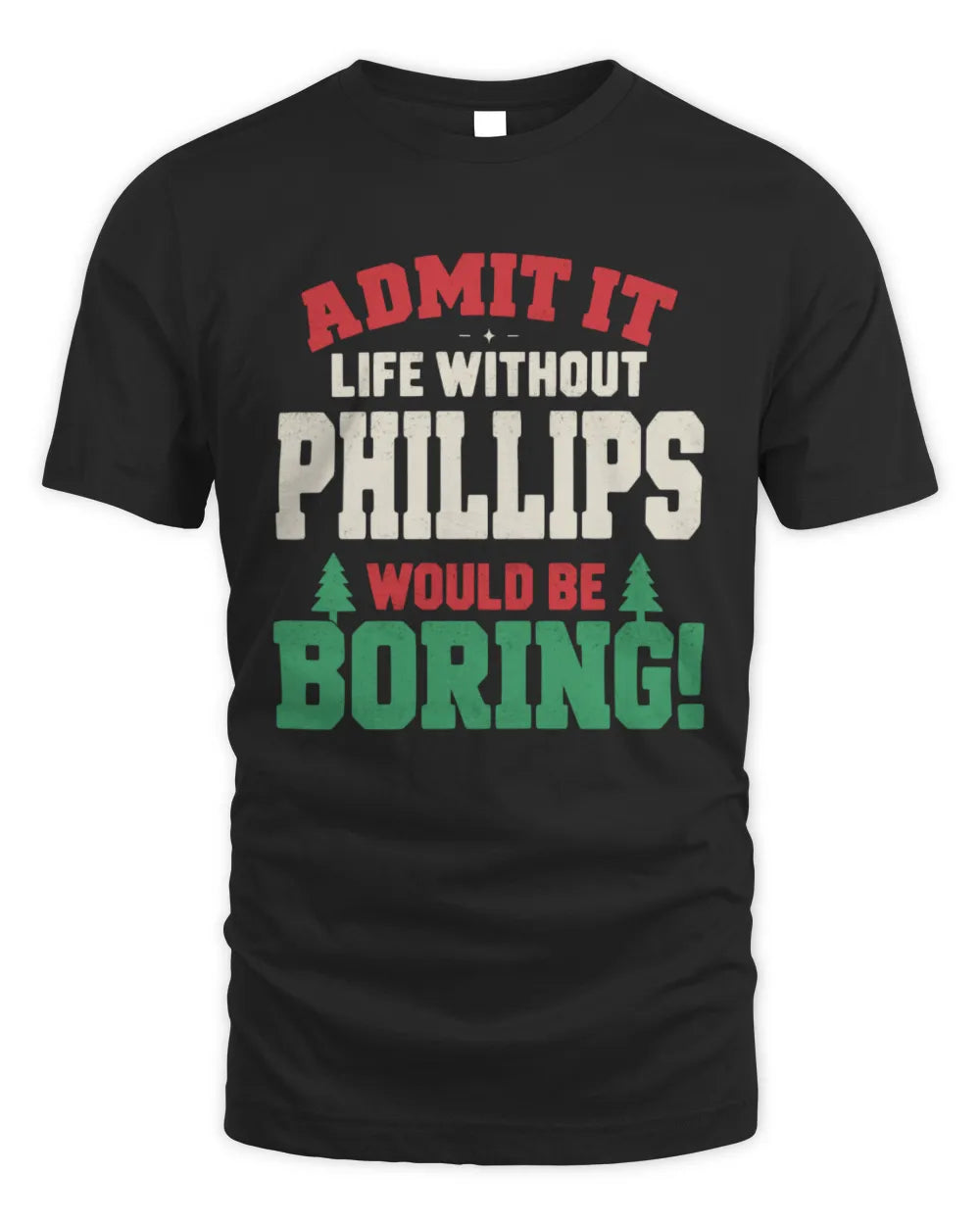 PHILLIPS P5 TH08 Christmas T-Shirt – “Life Without NAME Would Be Boring” - Unisex Standard T-Shirt - Black
