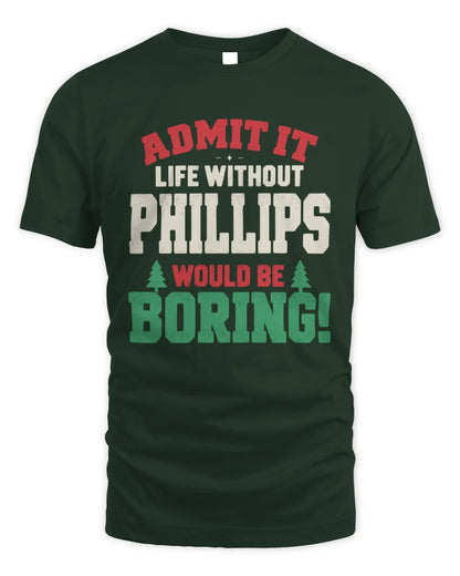 PHILLIPS P5 TH08 Christmas T-Shirt – “Life Without NAME Would Be Boring” - Unisex Standard T-Shirt - Forest Green