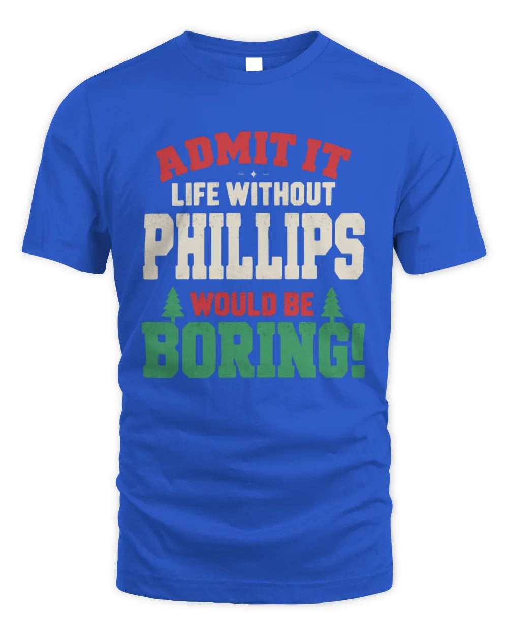 PHILLIPS P5 TH08 Christmas T-Shirt – “Life Without NAME Would Be Boring” - Unisex Standard T-Shirt - Royal