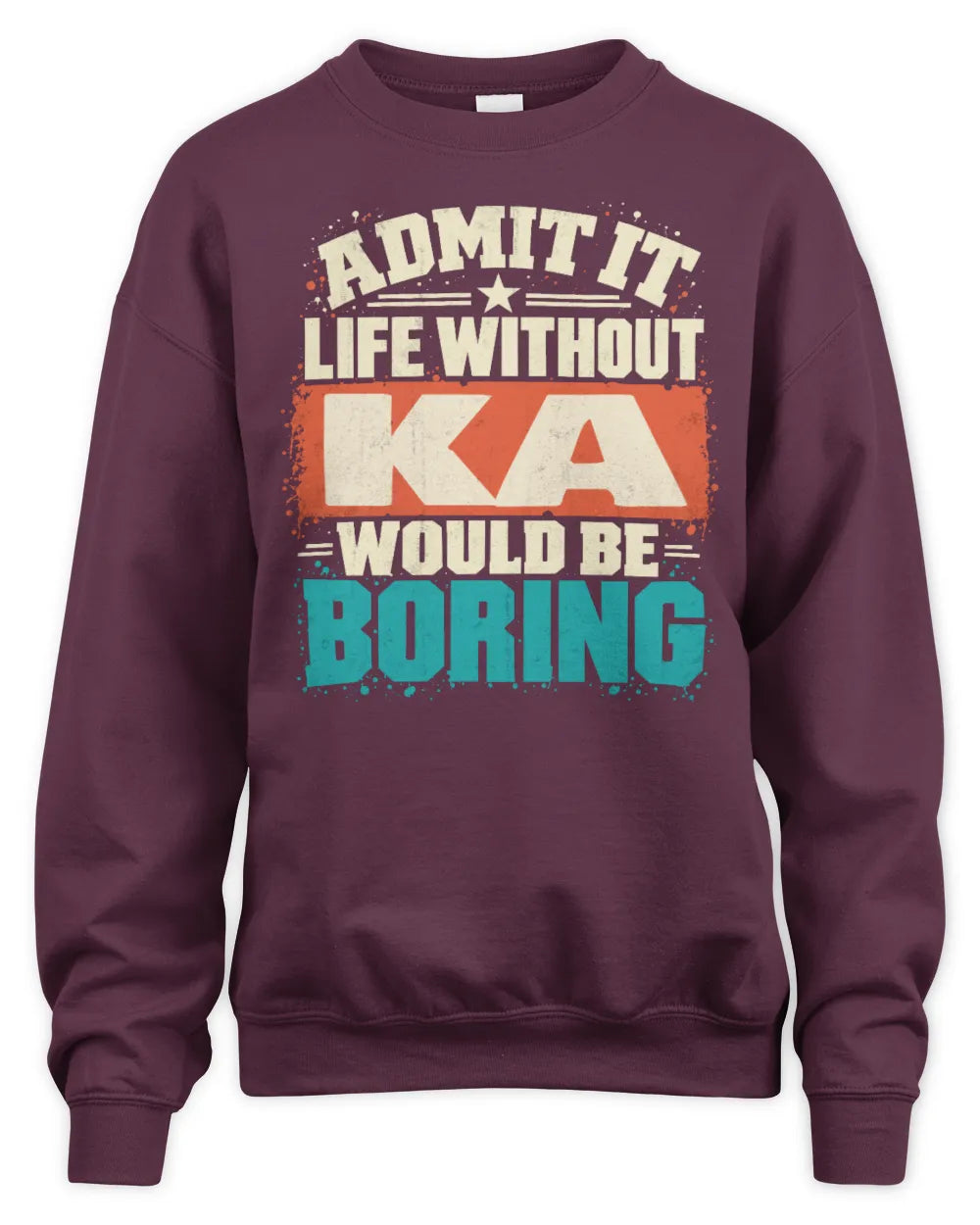 KA P02-TH11-226 Personalized Admit It Life Without [Name] Would Be Boring T-Shirt - Custom Name Funny Gift - Unisex Sweatshirt - Maroon