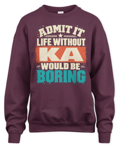 KA P02-TH11-226 Personalized Admit It Life Without [Name] Would Be Boring T-Shirt - Custom Name Funny Gift - Unisex Sweatshirt - Maroon
