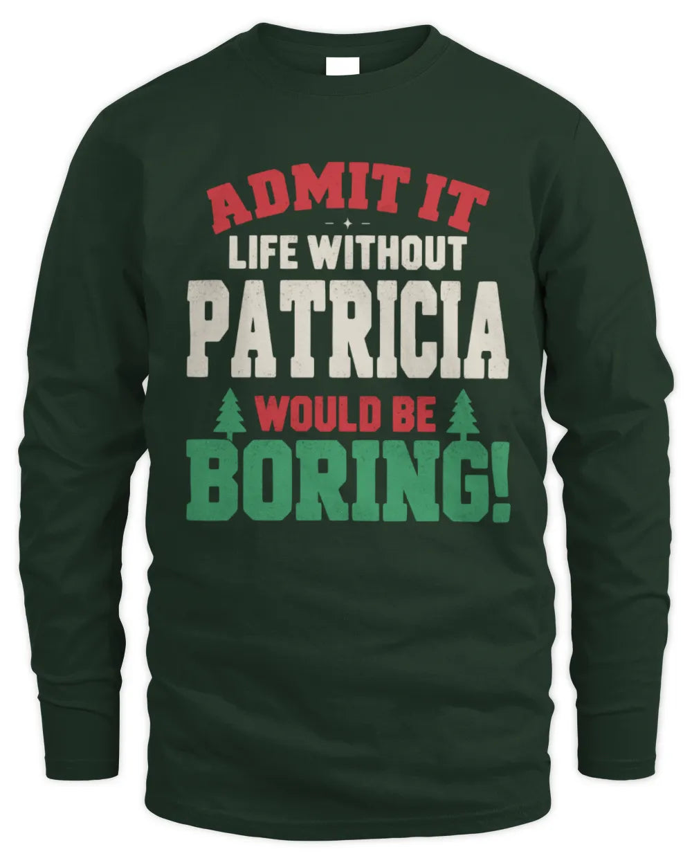PATRICIA P5 TH08 Christmas T-Shirt – “Life Without NAME Would Be Boring” - Men's Long Sleeved T-Shirt - Forest Green