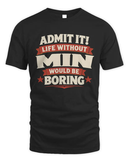 MIN P4 KT003 Personalized Funny Quote Apparel “Life Without NAME Would Be Boring” - Unisex Standard T-Shirt - Black