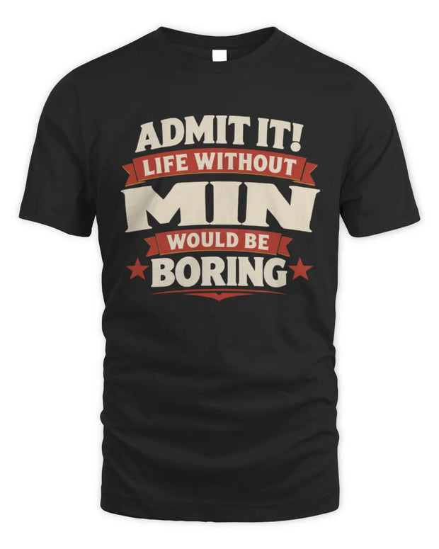 MIN P4 KT003 Personalized Funny Quote Apparel “Life Without NAME Would Be Boring”