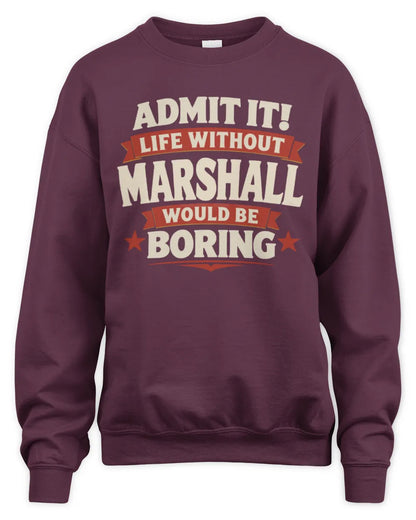 MARSHALL P4 KT003 Personalized Funny Quote Apparel “Life Without NAME Would Be Boring” - Unisex Sweatshirt - Maroon