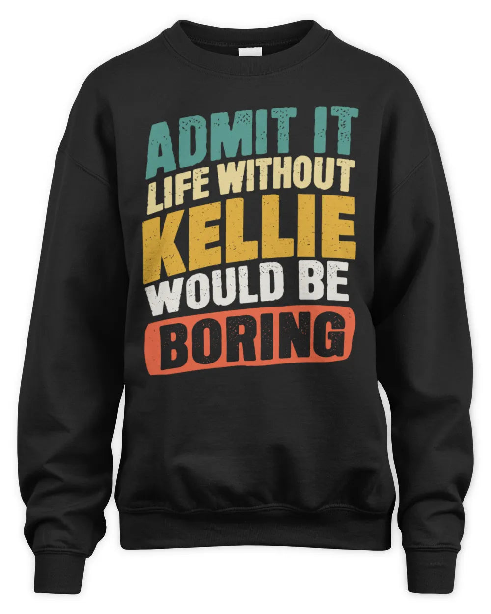 KELLIE TP88-K4-229
Personalized Funny Quote Apparel “Life Without NAME Would Be Boring” - Unisex Sweatshirt - Black