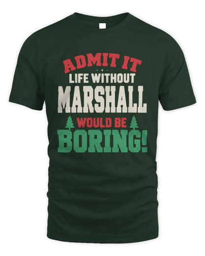 MARSHALL P5 TH08 Christmas T-Shirt – “Life Without NAME Would Be Boring” - Unisex Standard T-Shirt - Forest Green