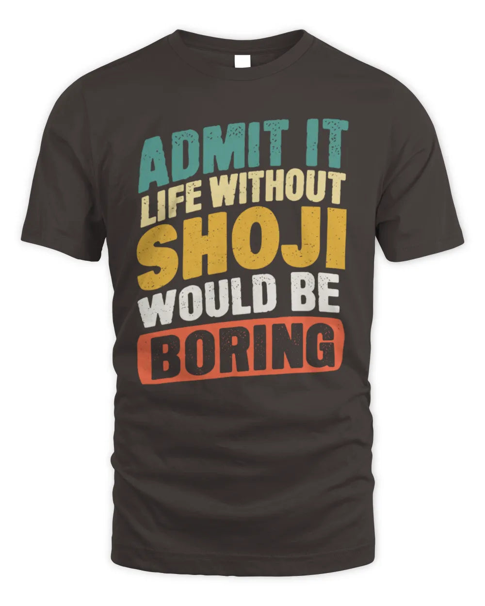SHOJI TP88-K4-229
Personalized Funny Quote Apparel “Life Without NAME Would Be Boring” - Unisex Standard T-Shirt - Dark Chocolate