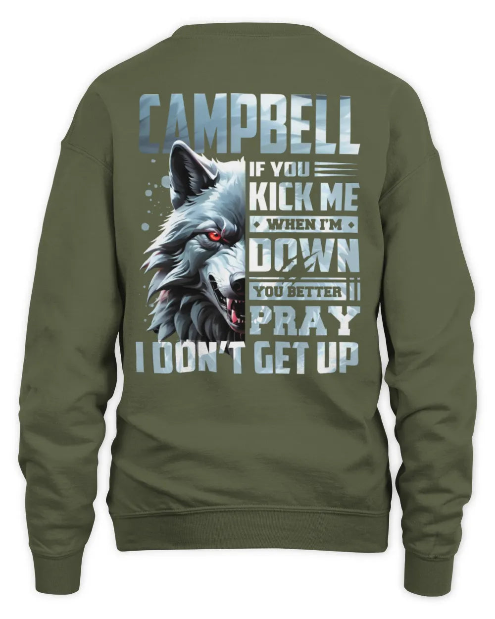 CAMPBELL AP62-K4-666 - Personalized Fierce Wolf Quote Apparel “If You Kick Me When I’m Down, You Better Pray I Don’t Get Up” - Unisex Sweatshirt - Military Green
