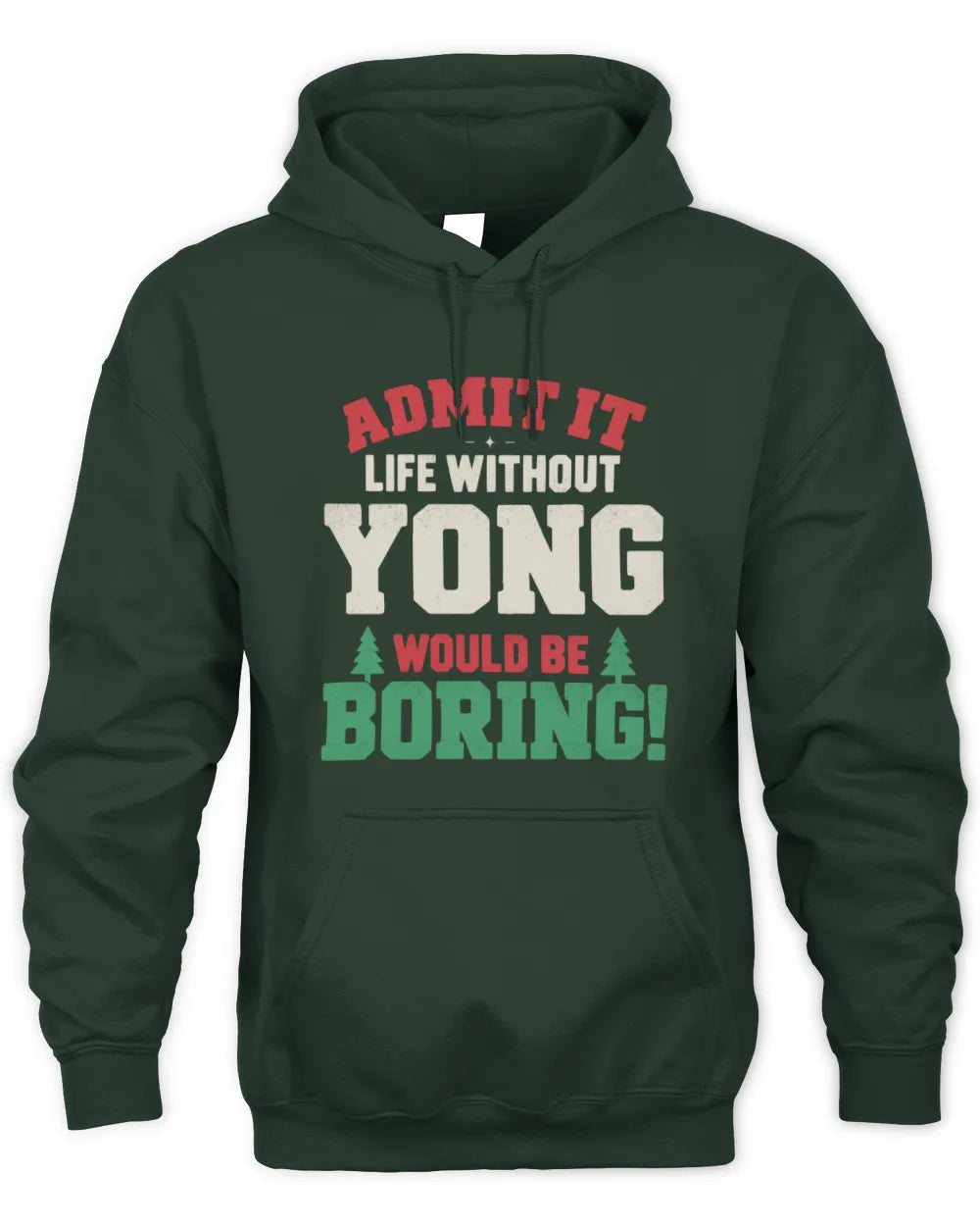 YONG P5 TH08 Christmas T-Shirt – “Life Without NAME Would Be Boring” - Unisex Hoodie - Forest Green