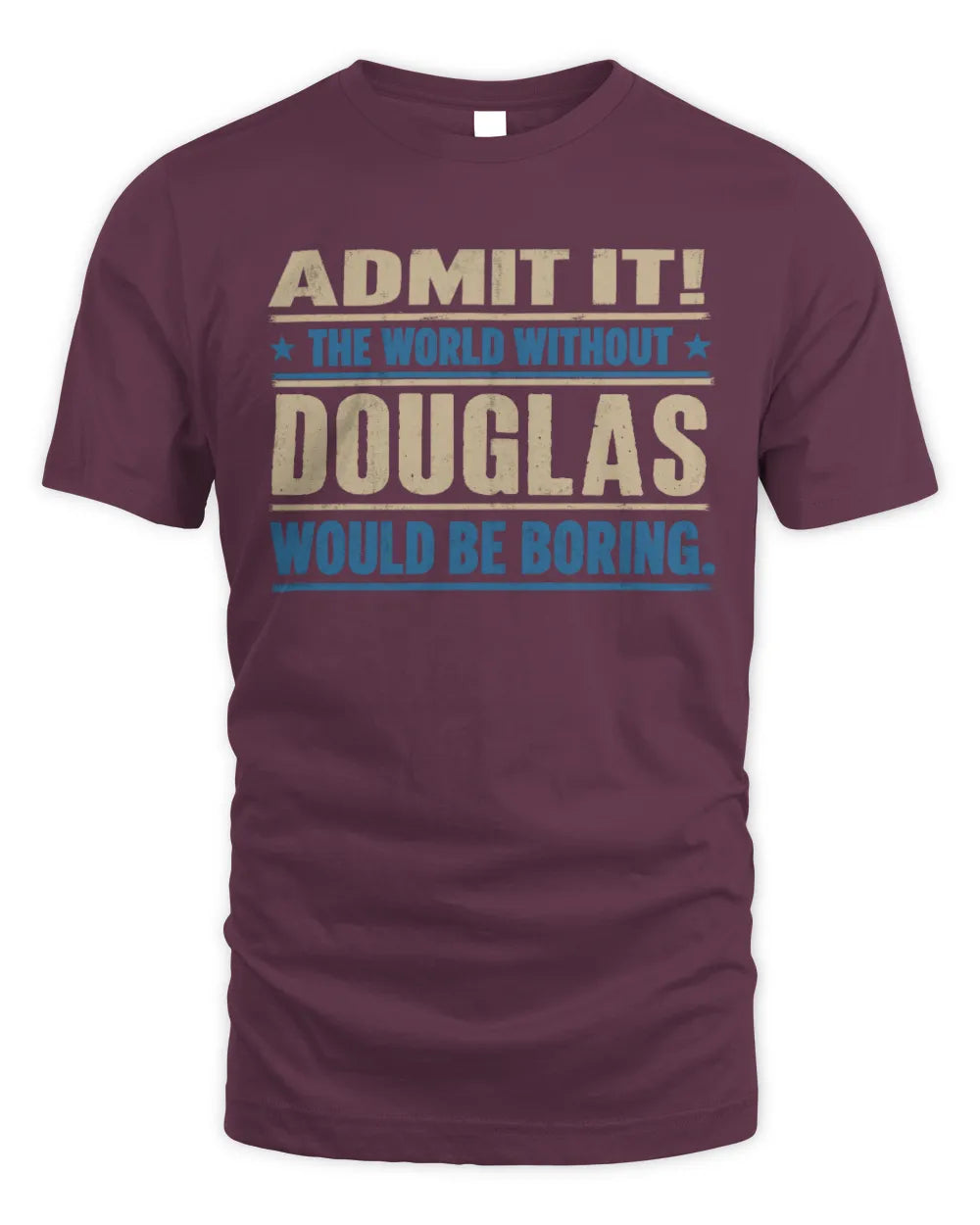 DOUGLAS TP68-K2-968 – Personalized Funny Quote Apparel “The World Without NAME Would Be Boring” - Unisex Standard T-Shirt - Maroon
