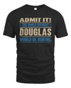 DOUGLAS TP68-K2-968 – Personalized Funny Quote Apparel “The World Without NAME Would Be Boring”