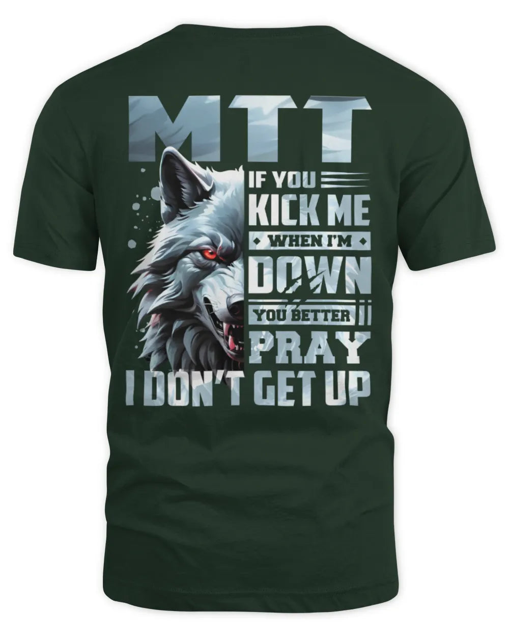 MTT AP62-K4-666 - Personalized Fierce Wolf Quote Apparel “If You Kick Me When I’m Down, You Better Pray I Don’t Get Up” - Unisex Standard T-Shirt - Forest Green