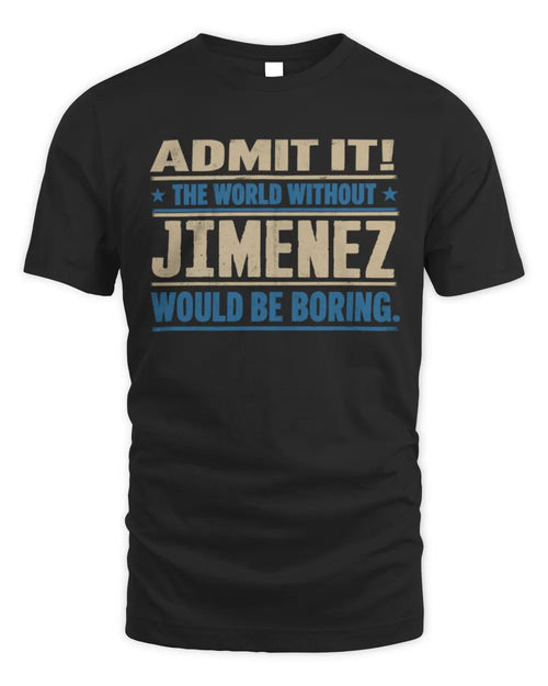 JIMENEZ TP68-K2-968 – Personalized Funny Quote Apparel “The World Without NAME Would Be Boring” - Unisex Standard T-Shirt - Black