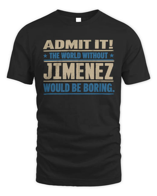 JIMENEZ TP68-K2-968 – Personalized Funny Quote Apparel “The World Without NAME Would Be Boring”