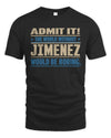 JIMENEZ TP68-K2-968 – Personalized Funny Quote Apparel “The World Without NAME Would Be Boring”