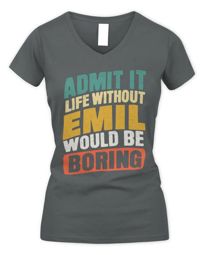 EMIL TP88-K4-229
Personalized Funny Quote Apparel “Life Without NAME Would Be Boring” - Women's V-Neck T-Shirt - Charcoal