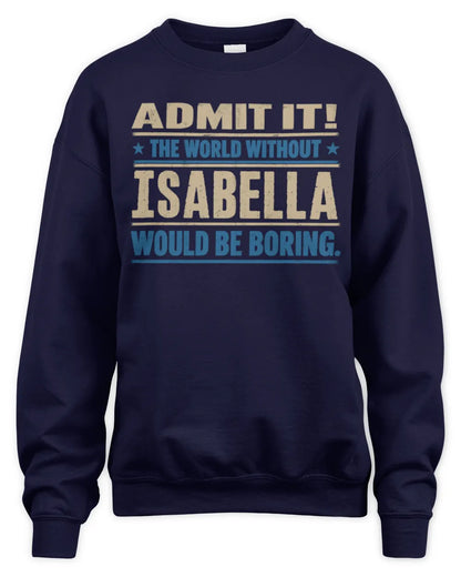 ISABELLA TP68-K2-968 – Personalized Funny Quote Apparel “The World Without NAME Would Be Boring” - Unisex Sweatshirt - Navy